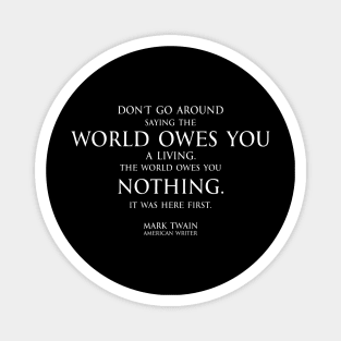 world owes you nothing - Mark twain Magnet